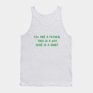 Accurate Father's Day Gift - you are a father, this is a day, here is a shirt Tank Top